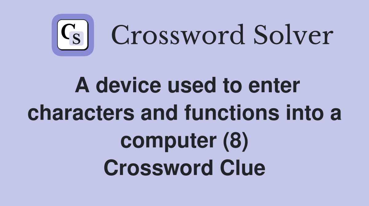 A device used to enter characters and functions into a computer (8